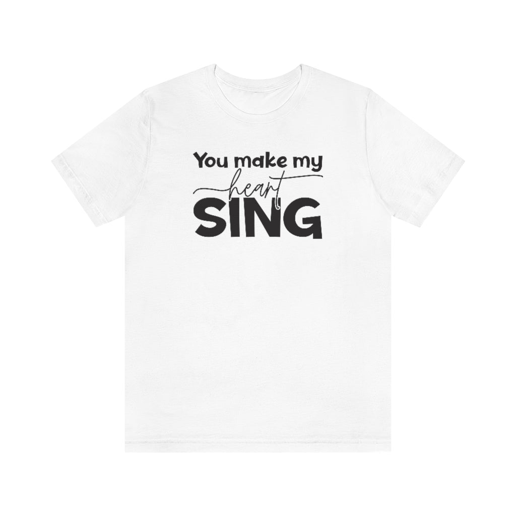 You Make My Heart Sing T-Shirt
